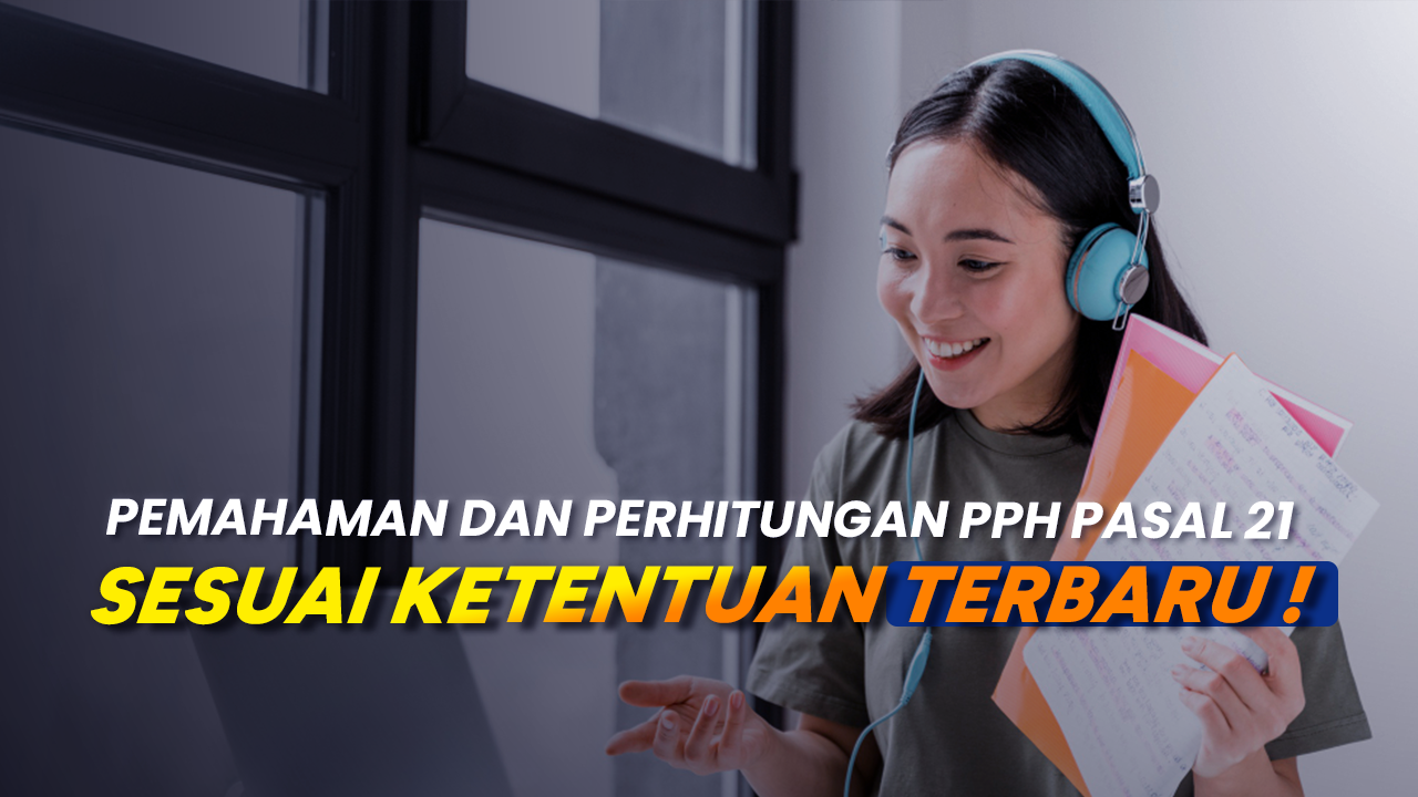 Pemahaman dan Perhitungan PPh Pasal 21 Sesuai Ketentuan Terbaru